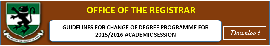 GUIDELINES FOR CHANGE OF DEGREE PROGRAMME FOR 2015/2016 ACADEMIC SESSION