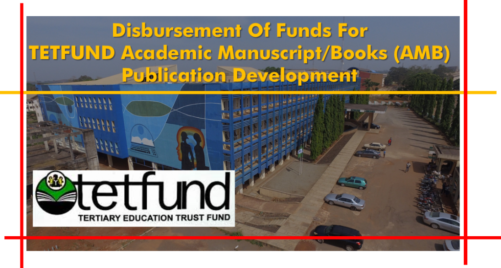 DISBURSEMENT OF FUNDS FOR TETFUND ACADEMIC MANUSCRIPTS/BOOKS {AMB} PUBLICATION DEVELOPMENT