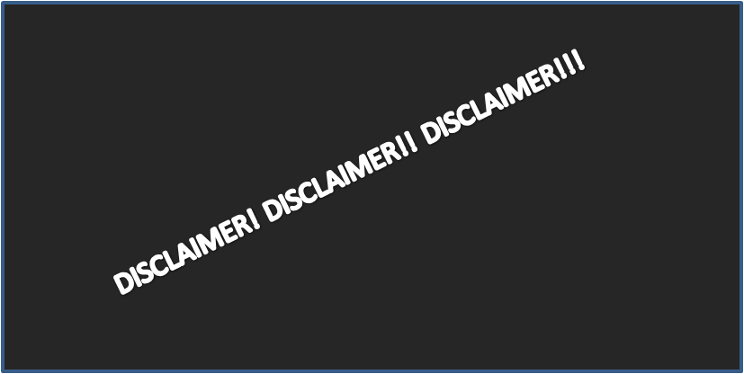 Read more about the article DISCLAIMER! DISCLAIMER!! DISCLAIMER!!!