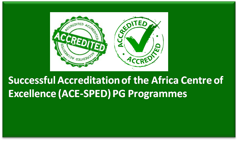 Read more about the article Successful Accreditation of the Africa Centre of Excellence (ACE-SPED) PG Programmes