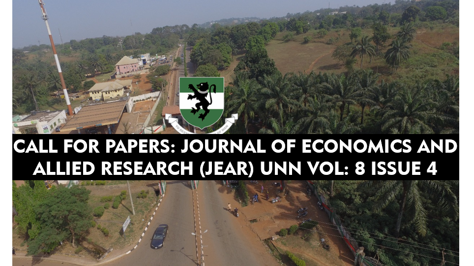 CALL FOR PAPERS: JOURNAL OF ECONOMICS AND ALLIED RESEARCH (JEAR) UNN VOLUME 8, ISSUE 4