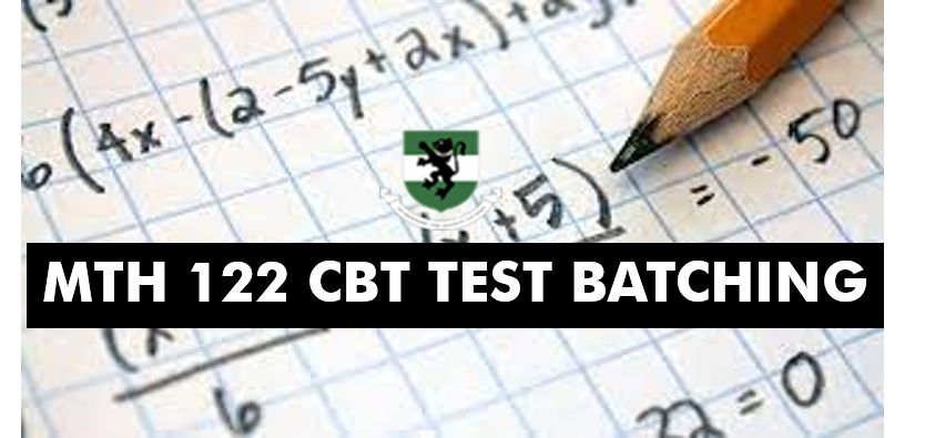 MTH 122 2024/2025 CBT TEST BATCHING AND INSTRUCTIONS