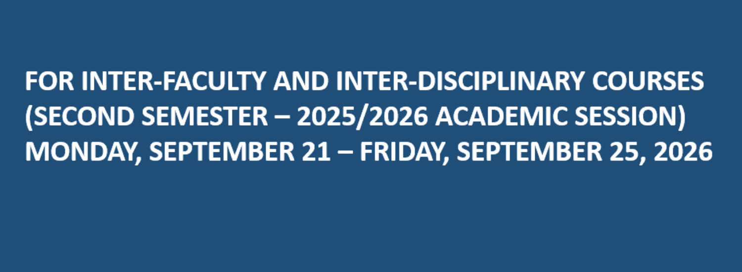FOR INTER-FACULTY AND INTER-DISCIPLINARY COURSES (SECOND SEMESTER – 2025/2026 ACADEMIC SESSION) MONDAY, SEPTEMBER 21 – FRIDAY, SEPTEMBER 25, 2026