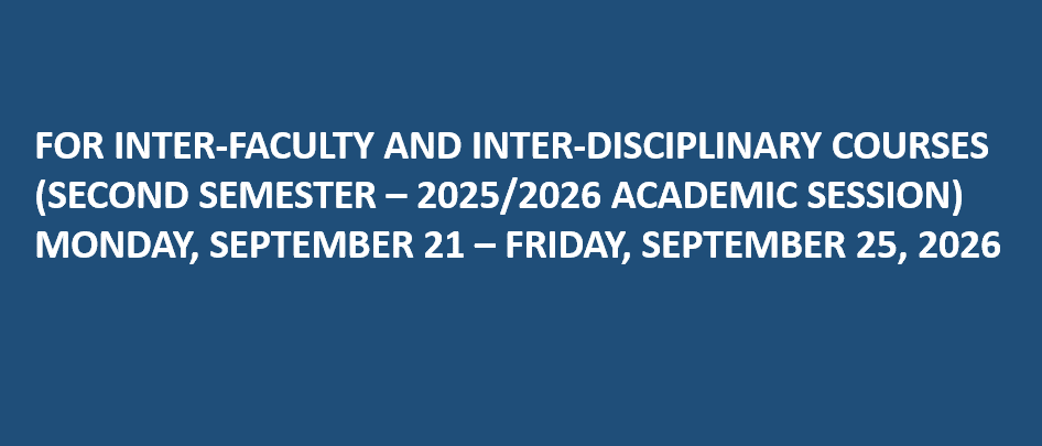 FOR INTER-FACULTY AND INTER-DISCIPLINARY COURSES (SECOND SEMESTER – 2025/2026 ACADEMIC SESSION) MONDAY, SEPTEMBER 21 – FRIDAY, SEPTEMBER 25, 2026