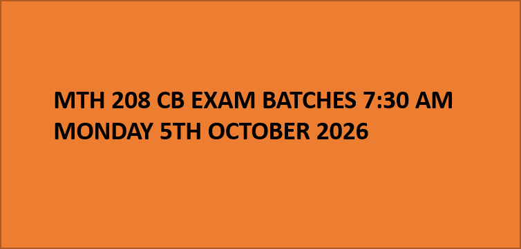 MTH 208 CB EXAM BATCHES 7:30 AM MONDAY 5TH OCTOBER 2026